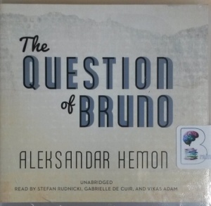 The Question of Bruno written by Alexsander Hemon performed by Stefan Rudnicki, Gabrielle de Cuir and Vikas Adam on CD (Unabridged)